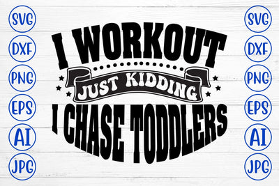 I Workout Just Kidding I Chase Toddlers SVG Cut File SVG Syaman 