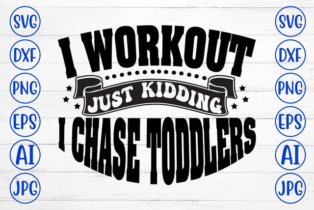 I Workout Just Kidding I Chase Toddlers SVG Cut File SVG Syaman 
