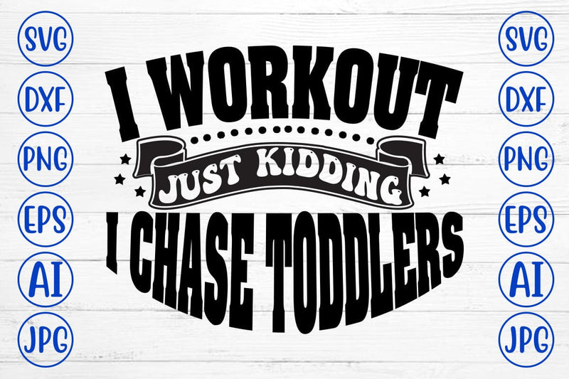 I Workout Just Kidding I Chase Toddlers SVG Cut File SVG Syaman 