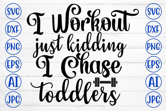 I Workout Just Kidding I Chase Toddlers SVG Cut File SVG Syaman 