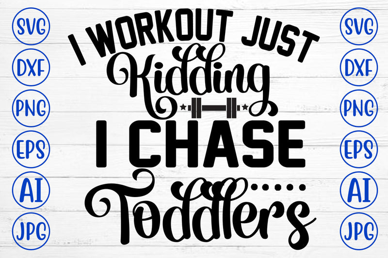 I Workout Just Kidding I Chase Toddlers SVG Cut File SVG Syaman 