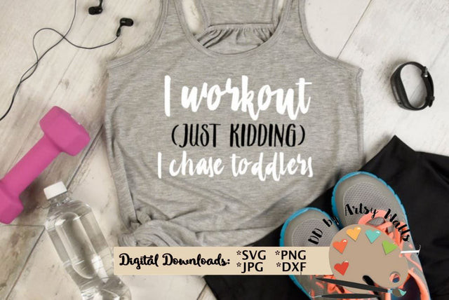 I workout just kidding I chase toddlers svg - funny workout shirt svg - gym exercise shirt quote SVG The Artsy Spot 