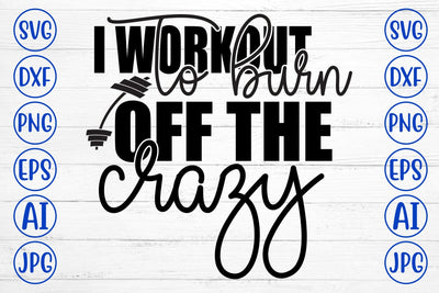 I Workout To Burn Off The Crazy SVG Cut File SVG Syaman 