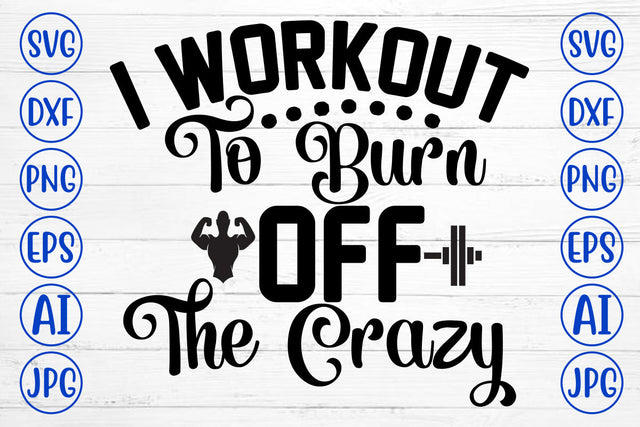 I Workout To Burn Off The Crazy SVG Cut File SVG Syaman 