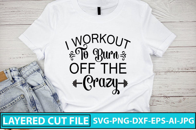 I Workout To Burn Off The Crazy SVG Cut File SVG Syaman 