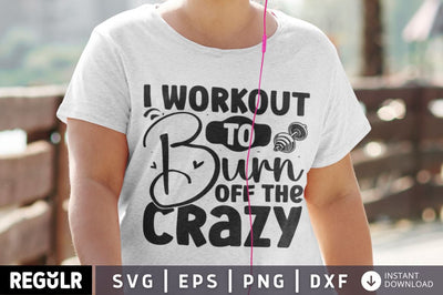 I workout to burn off the crazy SVG SVG Regulrcrative 
