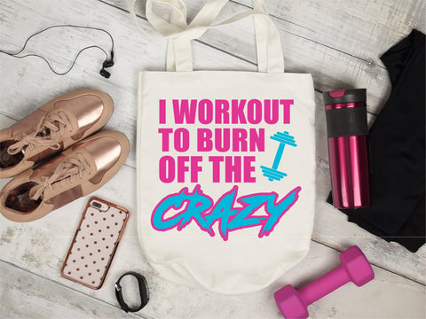 I Workout To Burn Off The Crazy, Workout svg SVG Caffeinated SVGs 