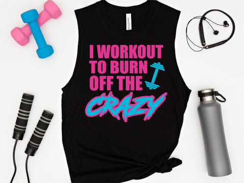 I Workout To Burn Off The Crazy, Workout svg SVG Caffeinated SVGs 