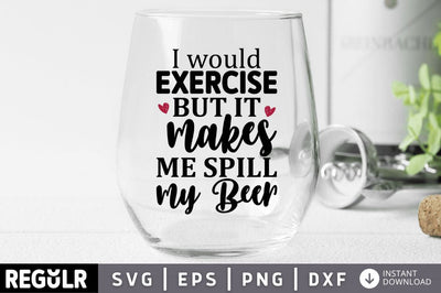 I would exercise but it makes me spill my beer SVG SVG Regulrcrative 