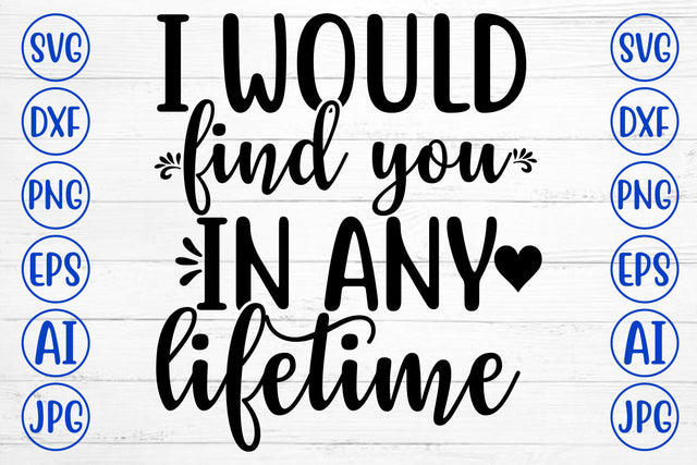 I WOULD FIND YOU IN ANY LIFETIME SVG Cut File SVG Syaman 