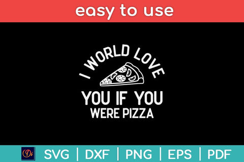 I Would Love You If You Were Pizza Funny Svg Design SVG artprintfile 