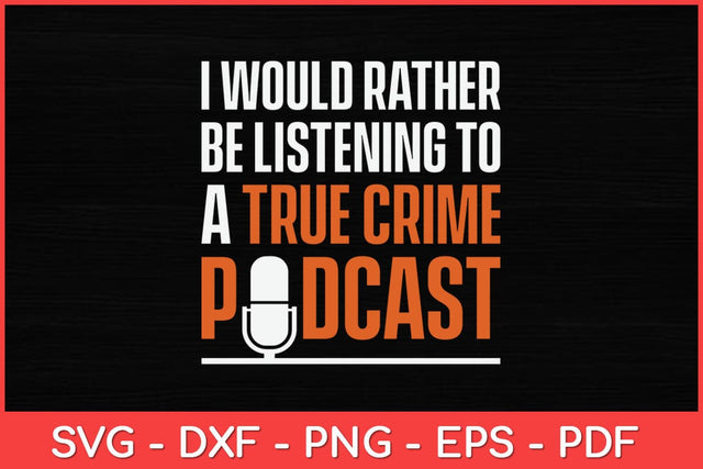 I Would Rather Be Listening To A True Crime Podcast Funny Svg Design SVG artprintfile 