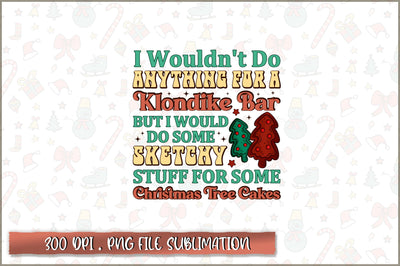 I wouldn't do anything for a klondike bar but i would do some sketchy stuff for some christmas tree cakes Sublimation SVG Shetara Begum 