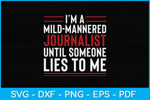 I’am A Mild-mannered Journalist Until Someone Lies To Me Svg Design SVG artprintfile 
