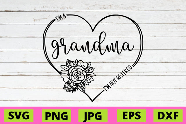 Iam Grandma I'm not Retired SVG NextArtWorks 