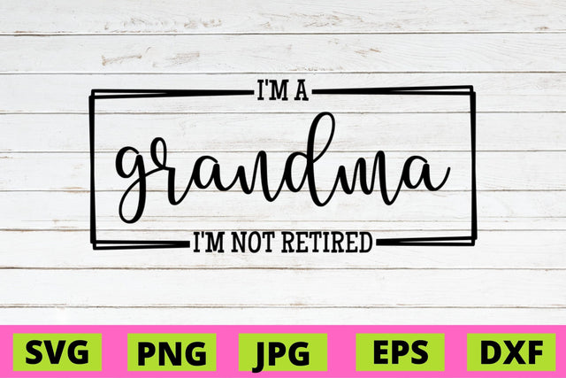 Iam Grandma I'm not Retired SVG NextArtWorks 