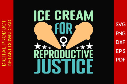 Ice Cream For Reproductive Justice SVG PNG EPS Cut File SVG Creativedesigntee 