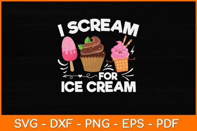 Ice Cream I Scream For Ice Cream Svg Design SVG artprintfile 