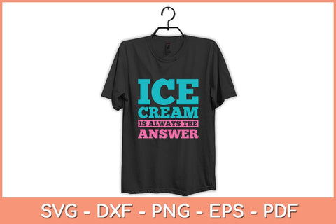 Ice Cream Is Always The Answer Svg Cutting File SVG Helal 