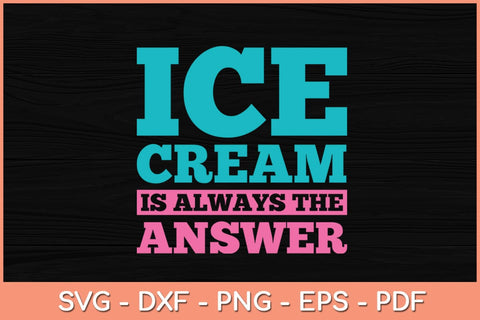 Ice Cream Is Always The Answer Svg Cutting File SVG Helal 
