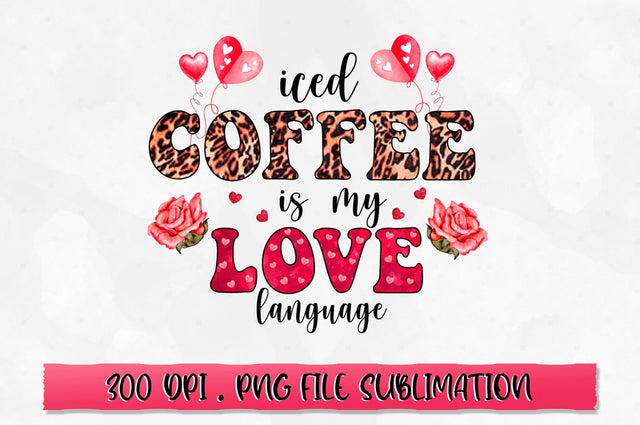 Iced coffee is my love language PNG Sublimation SVG Shetara Begum 