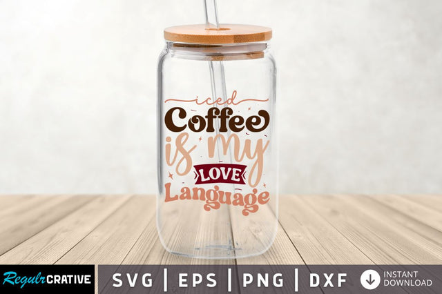 Iced coffee is my love language SVG SVG Regulrcrative 