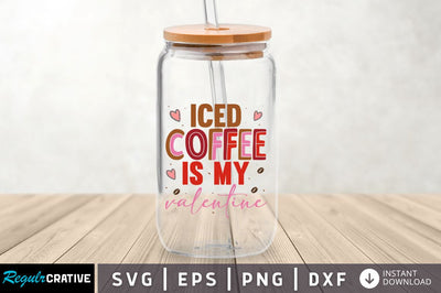 Iced coffee is my valentine SVG SVG Regulrcrative 