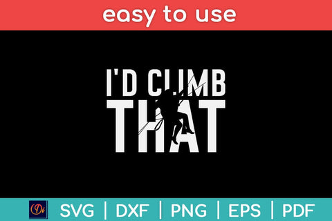 I'd Climb That Rock Climbing Svg Design SVG artprintfile 
