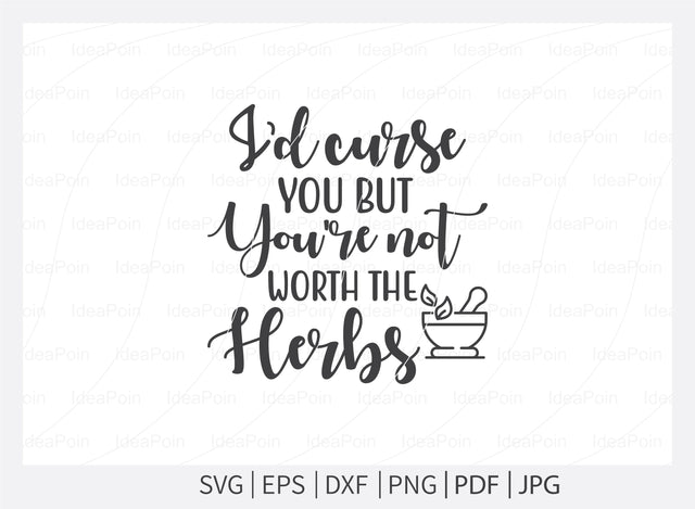 I’d curse you but you're not worth the herbs Svg, Crystals SVG File, Witch svg, crystal ball svg, Halloween Svg Bundle, Witchy woman svg, Sarcastic Svg, spiritual svg, Cut Files for Crafte SVG Dinvect 