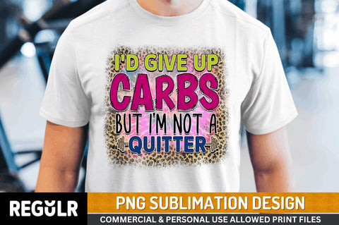 I'd give up carbs but i'm not a quitter SVG Sublimation Regulrcrative 