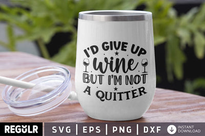 I'd give up wine but i'm not a quitter SVG SVG Regulrcrative 