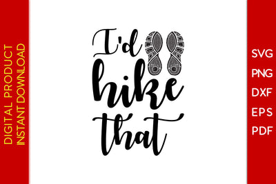 I'd Hike That Hiking SVG PNG PDF Cut File SVG Creativedesigntee 