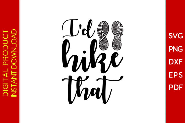 I'd Hike That Hiking SVG PNG PDF Cut File SVG Creativedesigntee 