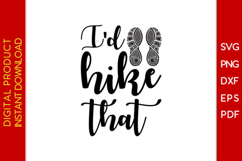 I'd Hike That Hiking SVG PNG PDF Cut File SVG Creativedesigntee 
