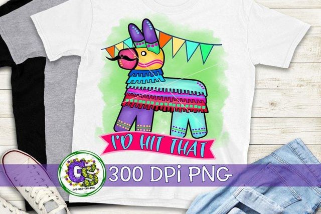 I'd Hit That PNG for Sublimation-Cinco de Mayo Pinata PNG Sublimation Greedy Stitches 