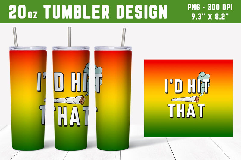 I'd Hit That Weed Tumbler Wrap for 20oz Tumbler Sublimation Hippo Creations 