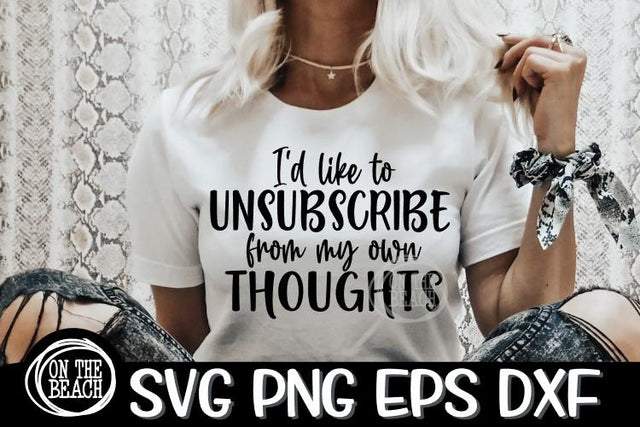 I'd Like To Unsubscribe From My Own Thoughts SVG PNG EPS DXF SVG On the Beach Boutique 