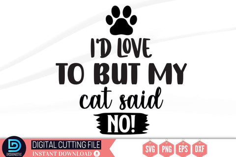I'd love to but my cat said no SVG SVG DESIGNISTIC 