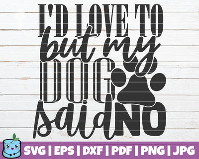 I'd Love To But My Dog Said No SVG MintyMarshmallows 