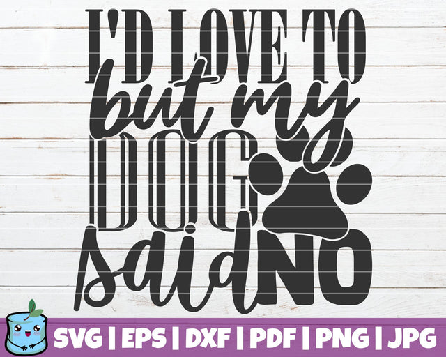 I'd Love To But My Dog Said No SVG MintyMarshmallows 