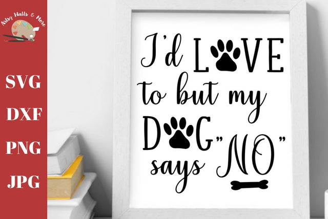 I'd love to but my dog says no - dog lover - dog quote - Dog mom shirt svg dxf png jpg SVG The Artsy Spot 