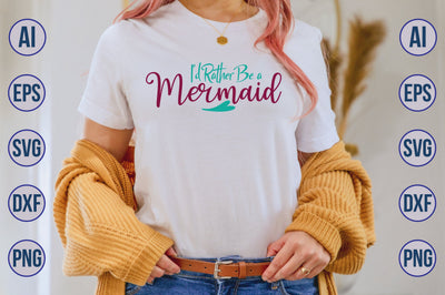 I'd Rather Be a Mermaid svg SVG nirmal108roy 