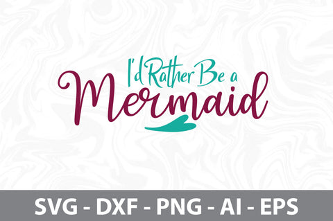 I'd Rather Be a Mermaid svg SVG nirmal108roy 
