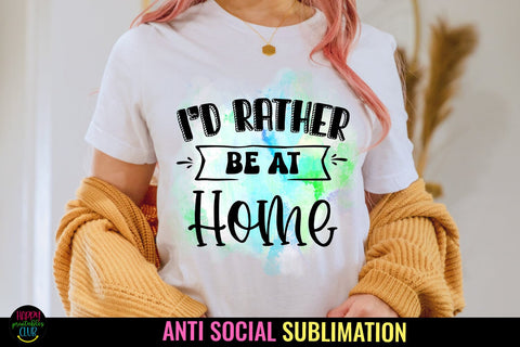 I'd Rather Be At Home I Anti Social Quotes Sublimation Sublimation Happy Printables Club 