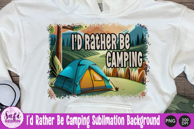I'd Rather Be Camping Sublimation Background Sublimation Safi Design 