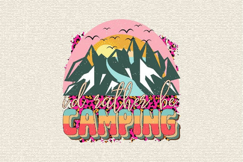 I'd Rather Be Camping Sublimation SVGArt 