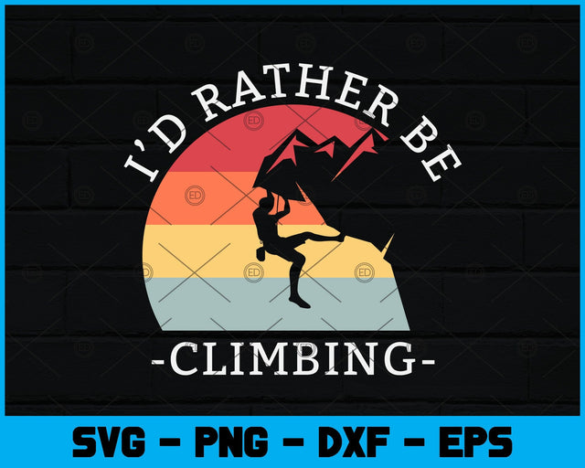 I'd Rather Be Climbing Svg Design SVG artprintfile 