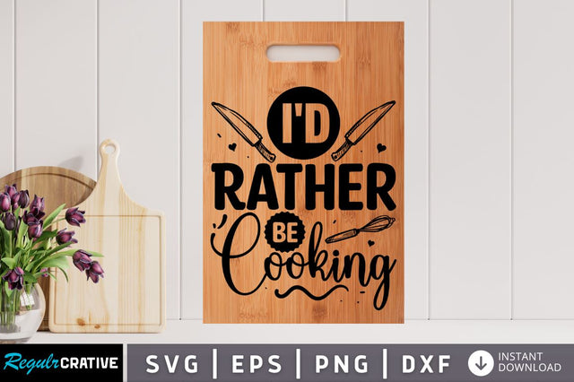 Id rather be cooking SVG SVG Regulrcrative 
