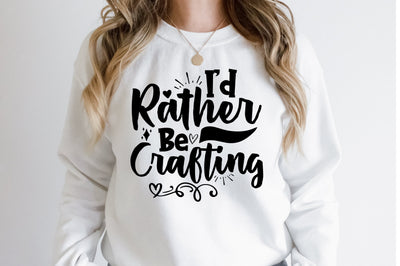 Id Rather Be Crafting svg SVG orpitasn 