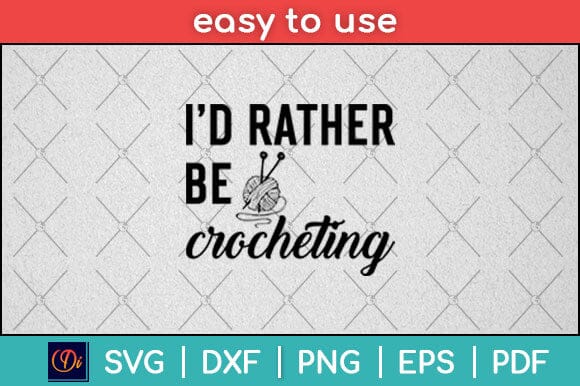 I’d Rather Be Crocheting Svg Design SVG artprintfile 